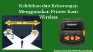 Kelebihan dan Kekurangan Menggunakan Printer Kasir Wireless