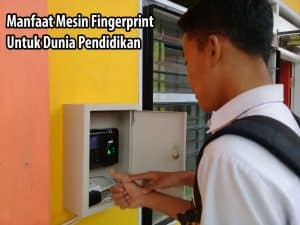 Apa Manfaat Mesin Sidik Jari Untuk Dunia Pendidikan? Apa Manfaat Mesin Sidik Jari Untuk Dunia Pendidikan?