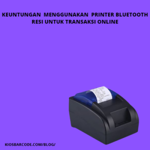 Keuntungan Menggunakan Printer Bluetooth Resi untuk Transaksi Online