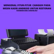 Mengenal Fitur-Fitur Canggih pada Mesin Kasir Android untuk Restoran