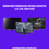 Apa Perbedaannya Antara Monitor LED, LCD, dan OLED?