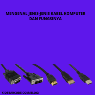 Mengenal Jenis-jenis Kabel Komputer dan Fungsinya