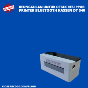 Keunggulan Printer Bluetooth Kassen Dt 540 untuk Cetak Resi PPOB Keunggulan Printer Bluetooth Kassen Dt 540 untuk Cetak Resi PPOB