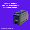 Printer Kartu: Apa itu dan Bagaimana Cara Kerjanya?