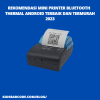 Rekomendasi Mini Printer Bluetooth Thermal Android Terbaik dan Termurah 2023