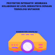 Proyektor Interaktif: Membawa Kolaborasi ke Level Berikutnya dengan Teknologi Mutakhir