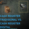 Cash Register Tradisional vs. Cash Register Digital