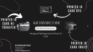 Mengenal Berbagai Jenis Printer ID Card