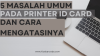 Masalah Umum pada Printer ID Card dan Cara Memperbaikinya