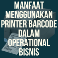Manfaat Menggunakan Printer Barcode dalam Operasional Bisnis
