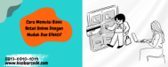 Cara Memulai Bisnis Retail Online Dengan Mudah Dan Efektif