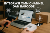 Integrasi Omnichannel dan Barcode dalam Bisnis