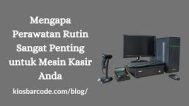 Tips Perawatan Harian Perangkat Kasir