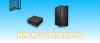 Mini PC vs Desktop PC untuk Toko Retail: Mana yang Lebih Efisien?